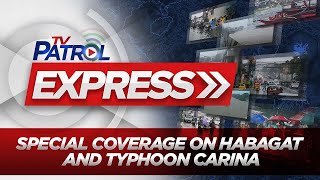 TV Patrol Express Special Coverage on Habagat and Super Typhoon CarinaPH [upl. by Ahcsropal]