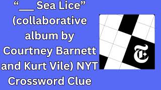 “ Sea Lice” collaborative album by Courtney Barnett and Kurt Vile NYT Crossword Clue [upl. by Erdnaet]