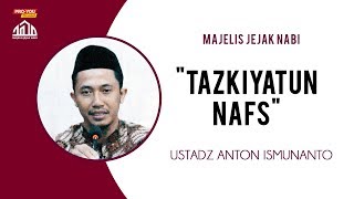 quotTazkiyatun Nafsquot  Ustadz Anton Ismunanto  MAJELIS JEJAK NABI [upl. by Marquet625]