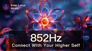 852Hz Connect With Your HIGHER SELF  Raise Spiritual amp Mental Energy  Meditation Frequency Music [upl. by Aneekas589]