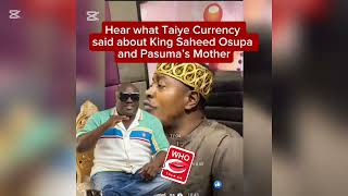 HEAR WHAT TAIYE CURRENCY SAID ABOUT KING SAHEED OSUPA AND PASUMA’S MOTHER [upl. by Llenroc]