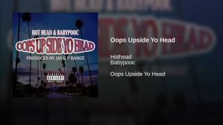 Oops Upside Yo Head ft BABYPOOC  HOTHEAD prod by JAY G P BANGZ [upl. by Shevlo]