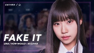 AI COVER How Would izna sing ‘FAKE IT’  ILAND 2 Line Distribution [upl. by Lozano]