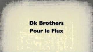 Dk Brothers  Pour le Flux [upl. by Rezeile52]