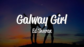 Ed Sheeran  Galway Girl Lyrics [upl. by Ardnohsed]