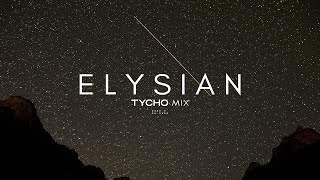 Elysian  Tycho Mix [upl. by Anitsua335]