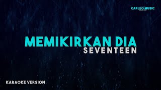 Seventeen – Memikirkan Dia Karaoke Version [upl. by Ennaylil254]