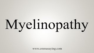 How To Say Myelinopathy [upl. by Oringa]