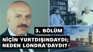 Niçin yurtdışına çıktı neden Londradaydı  Kerim Balcı  3 Bölüm [upl. by Dwane]