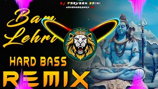 Bam Lehri Dj Remix Hard Bass  Full Vibration Mix Bhole Song  Dj Parveen Saini Mahendergarh [upl. by Nevuer]