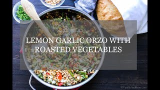 Lemon Garlic Orzo With Roasted Vegetables [upl. by Elletsyrc]