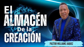 el almacén de la creación 2o PASTOR WILLIAMS JAQUEZ [upl. by Rosco]