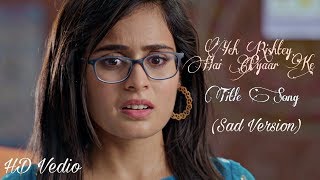 Yeh Rishtey Hai Pyaar Ke Full Title Song Sad Version Star Plus  Shaheer Sheikh  Rhea Sharma [upl. by Esinrahs]