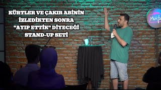 KÜRTLER VE ÇAKIR ABİNİN İZLEDİKTEN SONRA quotAYYIP ETTİKquot DİYECEĞİ STANDUP SETİ 2022 Temmuz [upl. by Annoynek398]