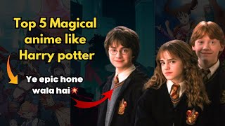 Ye hai 💥👌 Top 5 Best Magical Anime series like Harry Potter  Magical Anime for Harry Potter fans [upl. by Egiap104]