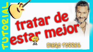 TRATAR DE ESTAR MEJOR  Diego Torres  en guitarra TUTORIAL [upl. by Eduam]