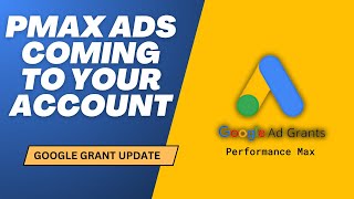 GOOGLE GRANTS UPDATE Pmax Ads Coming To Your Account [upl. by Aeli]