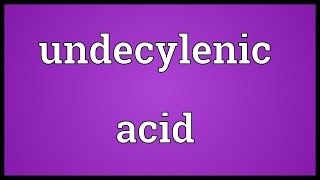 Undecylenic acid Meaning [upl. by Gennaro]