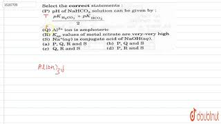 Select the correct statements  P pH of NaHCO3 solution can be given by [upl. by Akienom636]