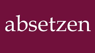 How to Pronounce absetzen put down Correctly in German [upl. by Catrina]