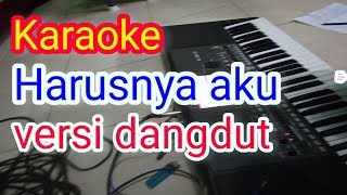 karaoke harusnya aku yang disana bukan dia versi dangdut koplo [upl. by Etom680]