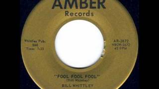 Bill Whittley  Fool Fool Fool [upl. by Alohs]