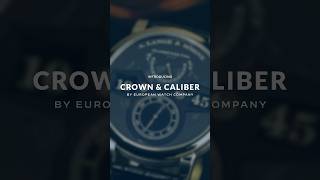 Crown amp Caliber is now a part of the European Watch Company family [upl. by Tabber]