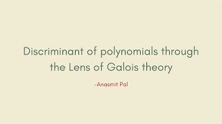 Discriminant of Polynomials through the Lens of Galois Theory Anasmit Pal  BMath 202125 [upl. by Nairb]