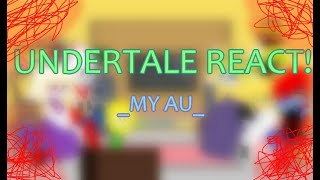 Undertale react My AU [upl. by Einuj]