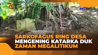 SARKOFAGUS RING DESA MENGENING KATARKA DUK ZAMAN MEGALITIKUM [upl. by Jarret]