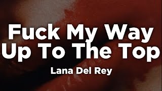 Fuck My Way Up To The Top  Lana Del Rey Lyrics🎶 [upl. by Ijnek]