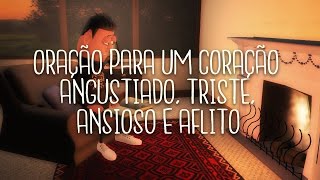 ORAÇÃO PARA UM CORAÇÃO ANGUSTIADO TRISTE ANSIOSO E AFLITO  ANIMA GOSPEL [upl. by Prosper608]