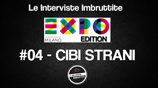 Le Interviste Imbruttite  EXPO edition 04 Cibi strani [upl. by Ruyam127]