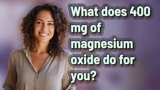 What does 400 mg of magnesium oxide do for you [upl. by Kone998]