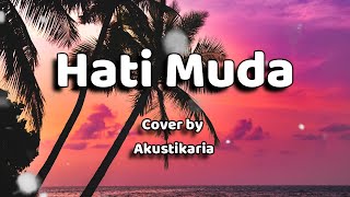 Hati Muda Lirik  Cover by Akustikaria [upl. by Iur]