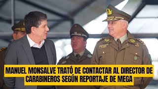 Manuel Monsalve trató de contactar al Director de Carabineros según reportaje de Mega [upl. by Figueroa]