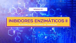 INIBIDORES ENZIMÁTICOS II  ALOSTÉRICOS E DO ESTADO DE TRANSIÇÃO [upl. by Eytak]