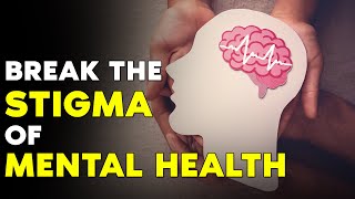 Break the Stigma of Mental Health  Powerful Video for Life [upl. by Yevre]