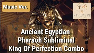 ❗EXTREMELY POWERFUL❗Egyptian Pharaoh Subliminal King Of Perfection Combo Wealth Power Music Ver [upl. by Theola935]