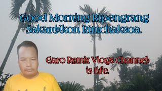 Garo Remix Vlogs Channel is LifeHy Ripengrang Good Morning ba PringnamWelcome To My Channel [upl. by Emarie]