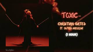 Christian Gates ft Dutch Melrose  Toxic  1 Hour [upl. by Atnuahsal]