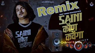 Saini Kon Kahvega Amit SainiDj Remix  Saini Ne Saini Kon Kahvega  New Haryanvi DJ Remix Song2023 [upl. by Adnilreb]