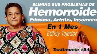 HEMORROIDES FIBROMAS ARTRTITIS  EDILSY TEJEDOR TESTIMONIO N° 84 [upl. by Abisia]