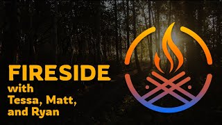 Fireside With Tessa Matt and Ryan  Ep 5 [upl. by Renado904]