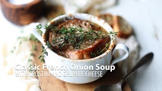 Classic French Onion Soup Recipe with Crostini and Gruyere Cheese [upl. by Gnouhk]