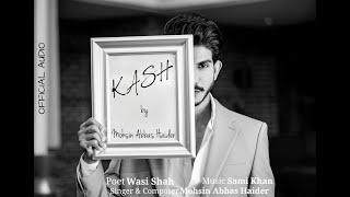 Mohsin Abbas Haider  Kash  Wasi Shah I Official Audio [upl. by Eveivaneg]