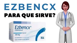 EZBENCX que es ezbencx y para que sirve cuando y como usar ezbencx 30 mg [upl. by Mauceri]