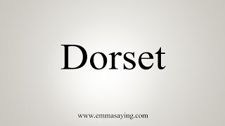 How To Say Dorset [upl. by Rosabel]