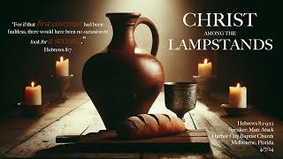 Christ Among the Lampstands  Hebrews 87 [upl. by Melantha517]