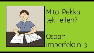 Mitä Pekka teki eilen Osaan imperfektin 3 [upl. by Anreval]